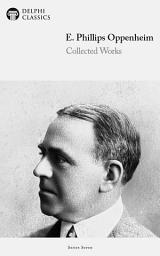 Icon image Delphi Collected Works of E. Phillips Oppenheim (Illustrated)