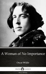 Icon image A Woman of No Importance by Oscar Wilde - Delphi Classics (Illustrated)