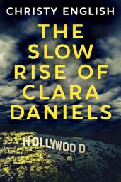 Icon image The Slow Rise Of Clara Daniels