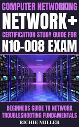 Icon image Computer Networking: Network+ Certification Study Guide for N10-008 Exam: Beginners Guide to Network Troubleshooting Fundamentals