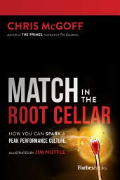 Icon image Match In The Root Cellar: How You Can Spark A Peak Performance Culture
