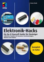 Icon image Elektronik-Hacks: Ein Do-It-Yourself-Guide für Einsteiger. Zahlreiche Projekte mit Sensoren, Fernsteuerungen, Motoren, Arduino