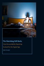 Icon image The Watchdog Still Barks: How Accountability Reporting Evolved for the Digital Age