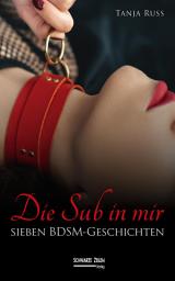 Icon image Die Sub in mir: Sieben BDSM-Geschichten