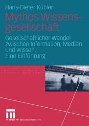 Icon image Mythos Wissensgesellschaft: Gesellschaftlicher Wandel zwischen Information, Medien und Wissen. Eine Einführung