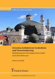 Icon image Zwischen kollektivem Gedächtnis und Neuorientierung: Identitätsmuster der bulgarischen Juden nach dem Holocaust
