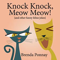 Icon image Knock Knock, Meow Meow!: Illustrated Cat Jokes for Kids
