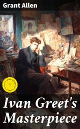 Icon image Ivan Greet's Masterpiece: Enriched edition. An Artistic Journey Through Love and Ambition