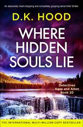 Icon image Where Hidden Souls Lie: An absolutely heart-stopping and completely gripping serial killer thriller