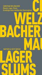 Icon image Mauern, Lager, Slums: Grundzüge eines neoliberalen Raumregimes