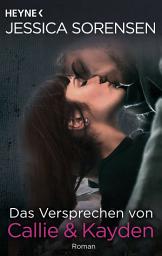 Icon image Das Versprechen von Callie & Kayden: Callie & Kayden 6 - Roman