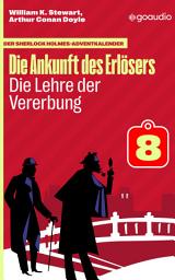 Icon image Die Lehre der Vererbung: Der Sherlock Holmes-Adventkalender - Die Ankunft des Erlösers, Folge 8