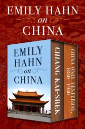 Icon image Emily Hahn on China: Chiang Kai-Shek and China Only Yesterday, 1850–1950