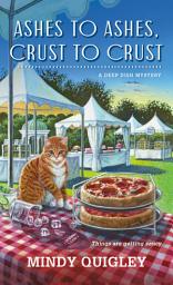 Icon image Ashes to Ashes, Crust to Crust: A Deep Dish Mystery