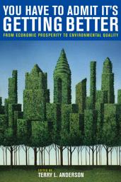 Icon image You Have to Admit It's Getting Better: From Economic Prosperity to Environmental Quality