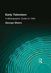 Icon image Early Television: A Bibliographic Guide to 1940
