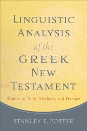 Icon image Linguistic Analysis of the Greek New Testament: Studies in Tools, Methods, and Practice