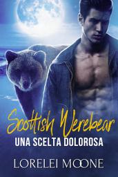 Icon image Scottish Werebear: Una Scelta Dolorosa (Un Romanzo Paranormale dei Mutaforma): Una Serie d'amore paranormale