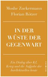 Icon image In der Wüste der Gegenwart: Ein Dialog über KI, Krieg und die Aufgabe der Intellektuellen heute
