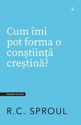Icon image Cum îmi pot forma o conștiință creștină?