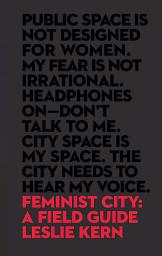 Icon image Feminist City: A Field Guide