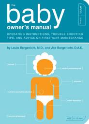 Icon image The Baby Owner's Manual: Operating Instructions, Trouble-Shooting Tips, and Advice on First-Year Maintenance