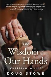 Icon image The Wisdom of Our Hands: Crafting, A Life