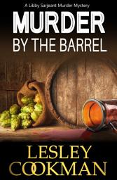 Icon image Murder by the Barrel: A Libby Sarjeant Murder Mystery