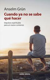 Icon image Cuando ya no se sabe qué hacer: Impulsos espirituales para un nuevo comienzo