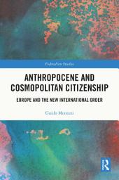 Icon image Anthropocene and Cosmopolitan Citizenship: Europe and the New International Order