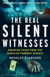 Icon image The Real Silent Witnesses: Shocking cases from the World of Forensic Science
