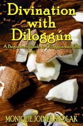Icon image Divination with Diloggún: A Beginner's Guide to Diloggún and Obi