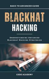 Icon image Inside Blackhat Hacking: Understanding Advanced Cybersecurity Threats, Exploitation Techniques & Defensive Strategies