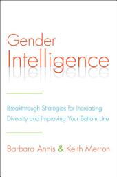 Icon image Gender Intelligence: Breakthrough Strategies for Increasing Diversity and Improving Your Bottom Line