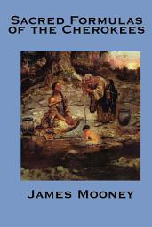 Icon image The Sacred Formulas of the Cherokee