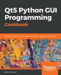 Icon image Qt5 Python GUI Programming Cookbook: Building responsive and powerful cross-platform applications with PyQt