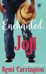 Icon image Enchanted by Joji: A Sweet Romantic Comedy Novel (Grumpy Cowboy Small Town RomCom Story)