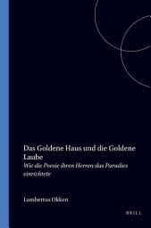Icon image Das Goldene Haus und die Goldene Laube: Wie die Poesie ihren Herren das Paradies einrichtete