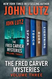 Icon image The Fred Carver Mysteries Volume Three: Spark, Torch, Burn, and Lightning