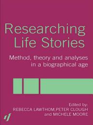Icon image Researching Life Stories: Method, Theory and Analyses in a Biographical Age