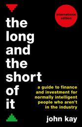 Icon image The Long and the Short of It (International edition): A guide to finance and investment for normally intelligent people who aren’t in the industry