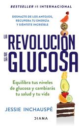 Icon image La revolución de la glucosa (Español neutro): Equilibra tus niveles de glucosa y cambiarás tu salud y tu vida