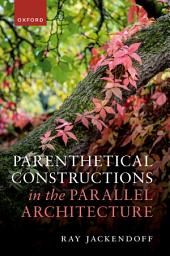 Icon image Parenthetical Constructions in the Parallel Architecture