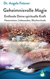 Icon image Geheimnisvolle Magie: Entfessle Deine spirituelle Kraft - Hexenwissen, Liebeszauber, Räucherrituale