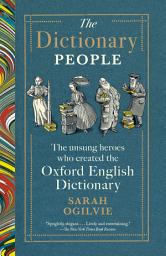 Icon image The Dictionary People: The Unsung Heroes Who Created the Oxford English Dictionary