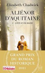 Icon image Aliénor d'Aquitaine, T1 : L'Été d'une reine