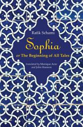 Icon image Sophia: or The Beginning of All Tales