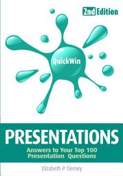 Icon image Quick Win Presentations 2e: Answers to Your Top 100 Presentation Questions
