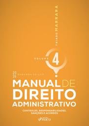 Icon image Manual de Direito Administrativo - Vol. 4 - Controles, Responsabilidades, Sanções e Acordos - 2a Ed - 2026: Edição 2