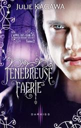 Icon image Ténébreuse Faérie: T2 - L'Appel des Oubliés